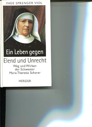 Bild des Verkufers fr Ein Leben gegen Elend und Unrecht. Weg und Wirken der Schwester Maria Theresia Scherer. zum Verkauf von Antiquariat Buchkauz