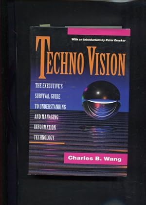 Techno Vision: The Executive's Survival Guide to Understanding and Managing Information Technology