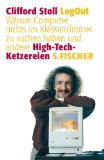 Bild des Verkufers fr LogOut. Warum Computer nichts im Klassenzimmer zu suchen haben und andere High-Tech-Ketzereien. Aus dem Amerikanischen von Carl Freytag. zum Verkauf von Antiquariat Buchkauz