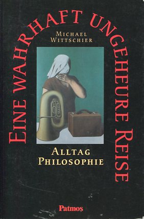 Eine wahrhaft ungeheuere Reise - Alltag Philosophie - Philosophieunterricht - Sekundarstufe II, K...