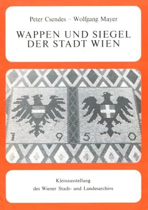 Wappen und Siegel der Stadt Wien. Katalog zur Kleinausstellung d. Wiener Stadt- u. Landesarchivs ...