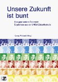 Bild des Verkufers fr Unsere Zukunft ist bunt. Das ganz andere sterreich. Ergebnisse aus der UNIQA-Zukunftsstudie. zum Verkauf von Antiquariat Buchkauz