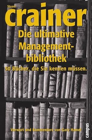 Bild des Verkufers fr Die ultimative Managementbibliothek. 50 Bcher, die Sie kennen mssen. Stuart Crainer. Vorw. und Kommentare von Gary Hamel. Aus dem Engl. von Wilfried Hof zum Verkauf von Antiquariat Buchkauz