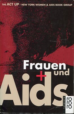 Frauen und Aids. The ACT UP, New York Women & Aids Book Group. Übers. und Bearb. von Andrea Hofma...