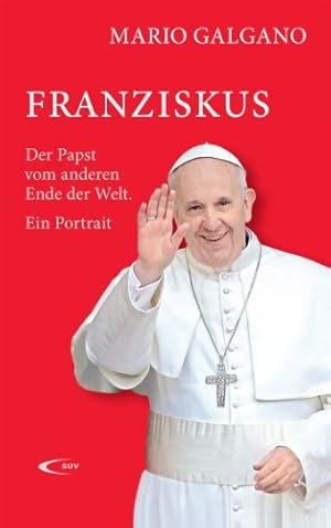 Bild des Verkufers fr Franziskus - Der Papst vom anderen Ende der Welt. Ein Portrait. zum Verkauf von Antiquariat Buchkauz