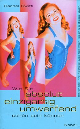 Seller image for Wie Sie absolut einzigartig umwerfend schn sein knnen. for sale by Antiquariat Buchkauz