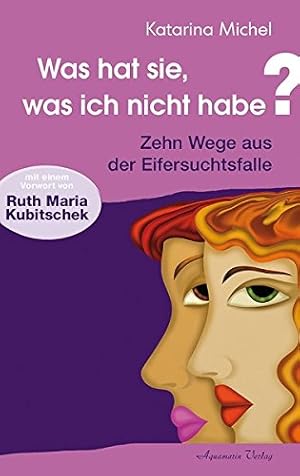 Bild des Verkufers fr Was hat sie, was ich nicht habe - Zehn Wege aus der Eifersuchtsfalle. Mit einem Vorw. von Ruth Maria Kubitschek. zum Verkauf von Antiquariat Buchkauz