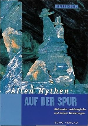 Bild des Verkufers fr Alten Mythen auf der Spur - Historische, archologische und kuriose Wanderungen. zum Verkauf von Antiquariat Buchkauz