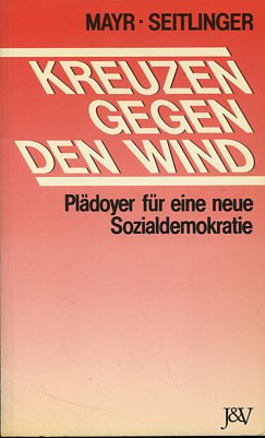 Bild des Verkufers fr Kreuzen gegen den Wind - Pldoyer fr eine neue Sozialdemokratie. zum Verkauf von Antiquariat Buchkauz