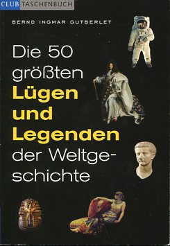 Image du vendeur pour Die 50 grten Lgen und Legenden der Weltgeschichte mis en vente par Antiquariat Buchkauz