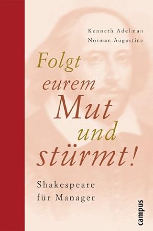 Bild des Verkufers fr Folgt eurem Mut und strmt ! - Shakespeare fr Manager. Aus dem Engl. von Ruth Niel und Joseph Swann. zum Verkauf von Antiquariat Buchkauz