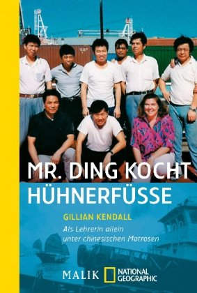 Bild des Verkufers fr Mr. Ding kocht Hhnerfsse - als Lehrerin allein unter chinesischen Matrosen. Aus dem Engl. von Andrea O'Brien / National geographic adventure press ; 360 zum Verkauf von Antiquariat Buchkauz