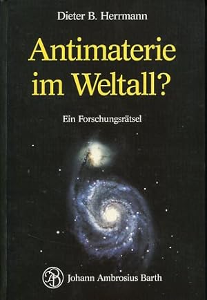 Antimaterie im Weltall? Ein Forschungsrätsel.