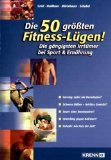 Immagine del venditore per Die 50 grten Fitness-Lgen! Die gngigsten Irrtmer bei Sport & Ernhrung. venduto da Antiquariat Buchkauz