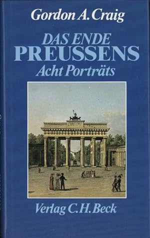 Seller image for Das Ende Preussens - 8 Portrts. Gordon A. Craig. Aus d. Engl. bers. von Karl Heinz Siber. for sale by Antiquariat Buchkauz