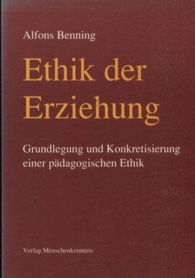Ethik der Erziehung. Grundlegung und Konkretisierung einer pädagogischen Ethik.