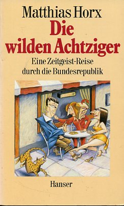 Seller image for Die wilden Achtziger - Eine Zeitgeist-Reise durch die Bundesrepublik. for sale by Antiquariat Buchkauz