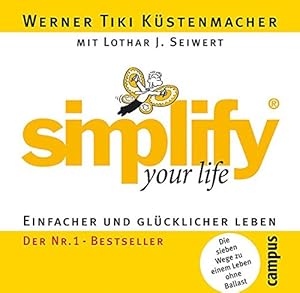 simplify your life - Einfacher und glücklicher leben - Die sieben Wege zu einem Leben ohne Ballast.