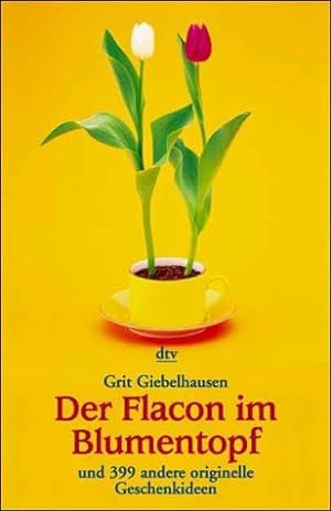 Der Flacon im Blumentopf und 399 andere originelle Geschenkideen. dtv 36099.