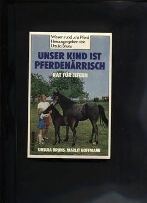 Immagine del venditore per Unser Kind ist pferdenrrisch : Rat fr Eltern. Wissen rund ums Pferd venduto da Antiquariat Buchkauz