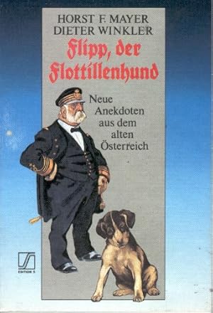Bild des Verkufers fr Flipp, der Flottillenhund - Neue Anekdoten aus dem alten sterreich. Edition S zum Verkauf von Antiquariat Buchkauz