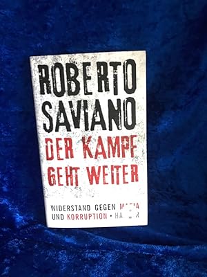 Seller image for Der Kampf geht weiter : Widerstand gegen Mafia und Korruption ; mit einem Vorwort zur deutschen Ausgabe. Roberto Saviano. Aus dem Ital. von Friederike Hausmann und Rita Seu for sale by Antiquariat Jochen Mohr -Books and Mohr-