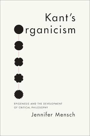 Seller image for Kant's Organicism : Epigenesis and the Development of Critical Philosophy for sale by GreatBookPricesUK