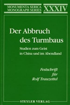 Bild des Verkufers fr Der Abbruch Des Turmbaus. Studien Zum Geist in China Und Im Abendland. Festschrift Für Rolf Trauzettel Ingrid Krü mann, Wolfgang Kubin, Hans-georg M ller : Studien Zum Geist in China Und Im Abendland: Festschrift Fur Rolf Trauzettel zum Verkauf von GreatBookPricesUK