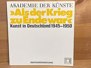 Als der Krieg zu Ende war : Kunst in Deutschland 1945 - 1950 ; Ausstellung d. Akad. d. Künste, Be...