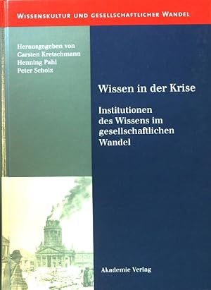 Seller image for Wissen in der Krise : Institutionen des Wissens im gesellschaftlichen Wandel. Wissenskultur und gesellschaftlicher Wandel ; Bd. 7 for sale by books4less (Versandantiquariat Petra Gros GmbH & Co. KG)