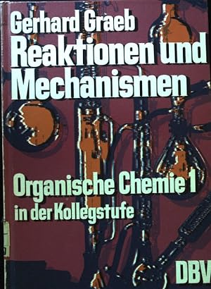Reaktionen und Mechanismen. Organische Chemie 1 in der Kollegstufe.