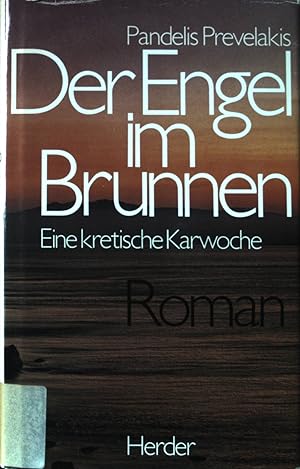 Bild des Verkufers fr Der Engel im Brunnen : eine kretische Karwoche; Roman. bertr. aus d. Neugriech. von Gisela von der Trenck. Mit e. Geleitw. von Max Tau zum Verkauf von books4less (Versandantiquariat Petra Gros GmbH & Co. KG)