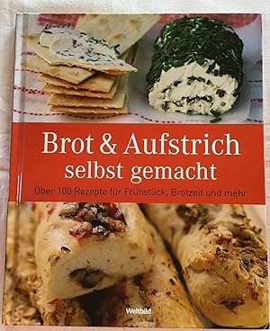 Imagen del vendedor de Brot & Aufstrich selbst gemacht : ber 100 Rezepte fr Frhstck, Brotzeit und mehr. a la venta por Antiquariat Peda