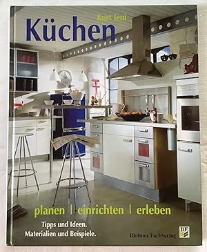 Küchen : planen, einrichten, erleben. Tipps und Ideen, Materialien und Beispiele. Kurt Jeni