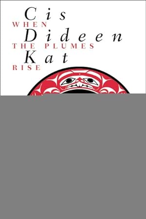 Imagen del vendedor de Cis Dideen Kat (When the Plumes Rise) : The Way of the Lake Babine Nation a la venta por GreatBookPricesUK