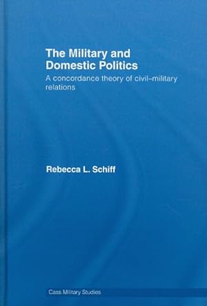 Imagen del vendedor de Military and Domestic Politics : A Concordance Theory of Civil-military Relations a la venta por GreatBookPricesUK