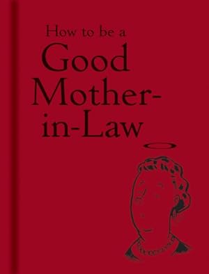 Seller image for How to Be a Good Mother-In-Law for sale by GreatBookPricesUK