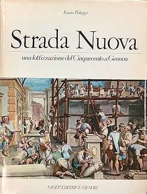 Strada Nuova. Una lottizzazione del Cinquecento a Genova.