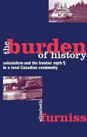 Immagine del venditore per Burden of History : Colonialism and the Frontier Myth in a Rural Canadian Community venduto da GreatBookPricesUK