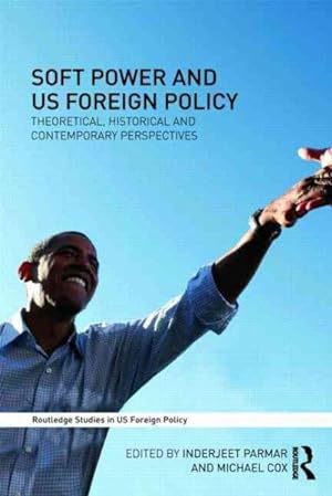 Image du vendeur pour Soft Power and US Foreign Policy : Theoretical, Historical and Contemporary Perspectives mis en vente par GreatBookPricesUK