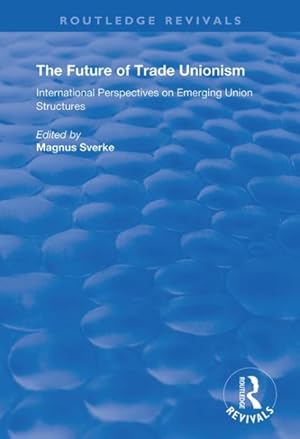 Bild des Verkufers fr Future of Trade Unionism : International Perspectives on Emerging Union Structures zum Verkauf von GreatBookPricesUK