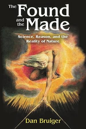 Seller image for Found and the Made : Science, Reason, and the Reality of Nature for sale by GreatBookPricesUK
