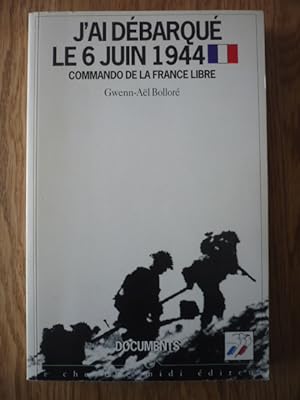 J'ai débarqué le 6 juin 1944: Commando de la France libre