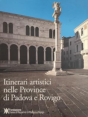 ITINERARI ARTISTICI. NELLE PROVINCE DI PADOVA E ROVIGO