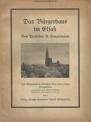 Das Bürgerhaus im Elsaß. K. Staatsmann. Aus der Reihe: Das Bürgerhaus im Deutschen Reich und in s...