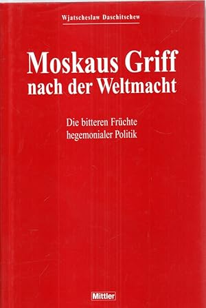 Seller image for Moskaus Griff nach der Weltmacht. Die bitteren Frchte hegemonialer Politik for sale by Antiquariat Jterbook, Inh. H. Schulze