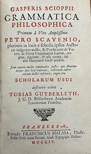 GRAMMATICA PHILOSOPHICA PRIMUM A VIRO AMPLISSIMO PETRO SCAVENIO