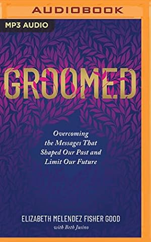 Seller image for Groomed: Overcoming the Messages That Shaped Our Past and Limit Our Future for sale by WeBuyBooks