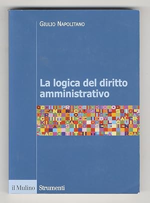 Bild des Verkufers fr La logica del diritto amministrativo. zum Verkauf von Libreria Oreste Gozzini snc