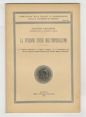 Seller image for La funzione civile dell'imperialismo. I: l'impero britannico e l'impero romano - II: il movimento per la pi sollecita riorganizzazione dell'attuale impero britannico. for sale by Libreria Oreste Gozzini snc